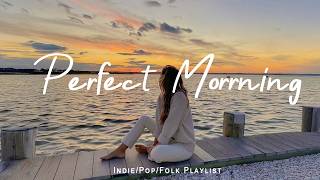 Perfect Morning ☀️ Chill Tracks To Lift Your Morning | Indie Flok/Pop/Acoustic Playlist thumbnail
