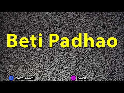 How To Pronounce Beti Padhao