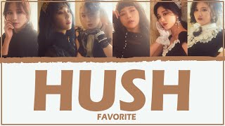 FAVORITE (페이버릿) | Hush {Color Coded Lyrics / 가사 | Rom | 한글 | Eng}