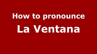 How to pronounce La Ventana
