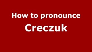 How to pronounce Creczuk