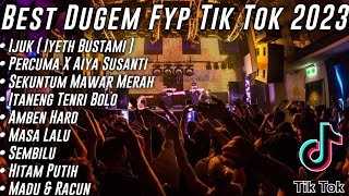 BEST DUGEM FYP TIK TOK 🎼 DJ IJUK & PERCUMA X AIYA SUSANTI || REMIX FULL BASS || 2023