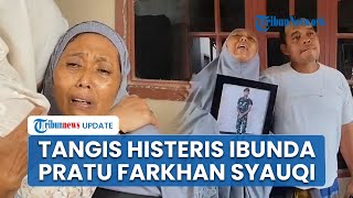 Tangis Ibunda Pratu Farkhan saat Anaknya Tewas Diduga Dianiaya Senior, Sempat Dikabari Tengah Sakit