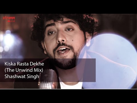 Kiska Rasta Dekhe (The Unwind Mix) by Shashwat Singh