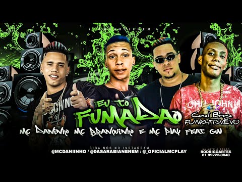 🔵 MC DANINHO E MC BRANQUINHO E MC PLAY E MC GW - EU TO FUMADÃO