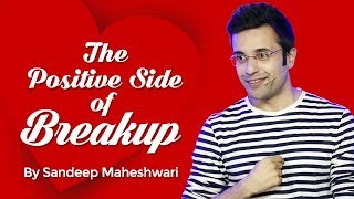 The Positive Side of Breakup - By Sandeep Maheshwari I Hindi