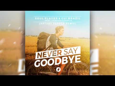 SoulPlayer & Gui Brazil - Never Say Goodbye (Artury Pepper Remix) [Audio] ft. Vanessa Correia