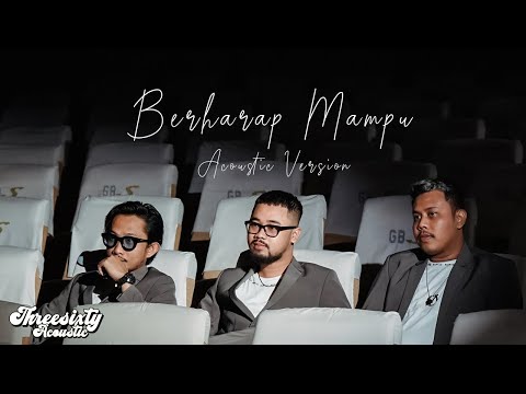 THREESIXTY - BERHARAP MAMPU ACOUSTIC VERSION