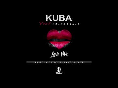 KUBA FT KALADOSHAS LOVE ME.prod Shinko Beats.