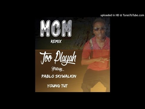 TooPlayah - Mcm Remix Feat Pablo Skywalkin & Young Tut