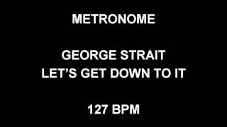 METRONOME 127 BPM George Strait LET&#39;S GET DOWN TO IT