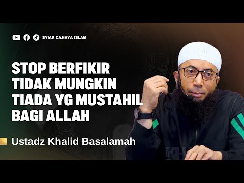 TIADA YANG MUSTAHIL BAGI ALLAH - USTADZ KHALID BASALAMAH