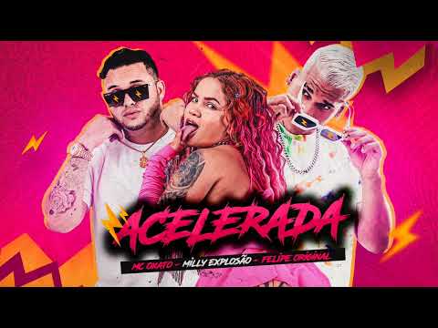 FELIPE ORIGINAL, MC OXATO E MILLY EXPLOSÃO - ACELERADA - MÚSICA NOVA