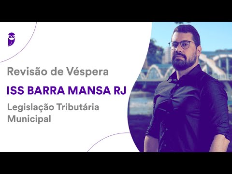 Revisão de Véspera ISS Barra Mansa RJ: Legislação Tributária Municipal - Prof. Bruno Langoni
