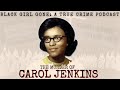 The Murder Of Carol Jenkins Black Girl Gone A True Crime Podcast