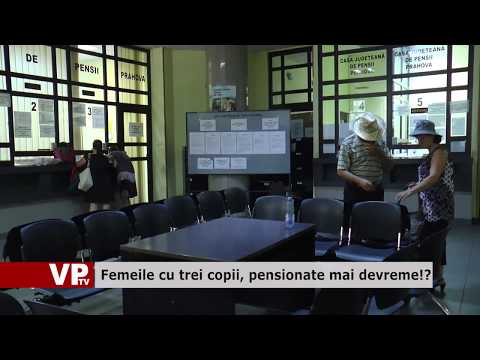 Femeile cu trei copii, pensionate mai devreme!?