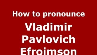 How to pronounce Vladimir Pavlovich Efroimson