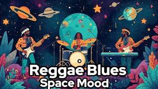 Best Reggae Blues Space Mood | Cosmic Chill • Soulful Guitar • Galactic Vibes