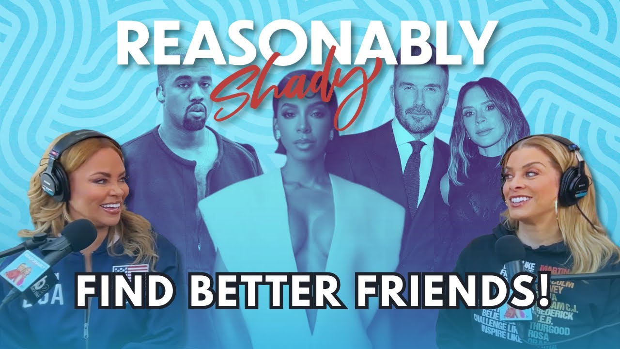 Find Better Friends! | Reasonably Shady Ep. 217