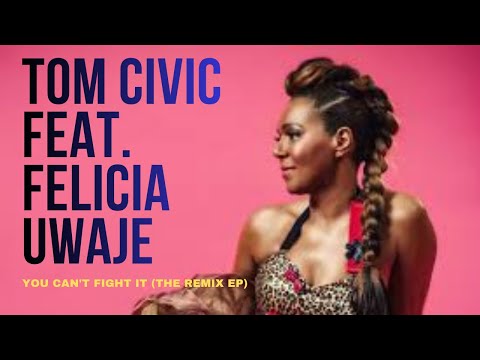Tom Civic feat. Felicia Uwaje – You Can't Fight It (The Remix EP)