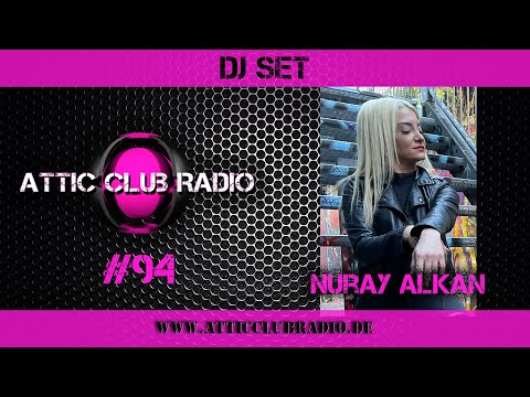 Nuray Alkan @ Attic Club Radio # 94
