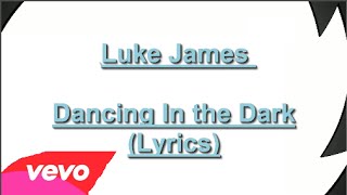 Luke James - Dancing In The Dark (With Lyrics)