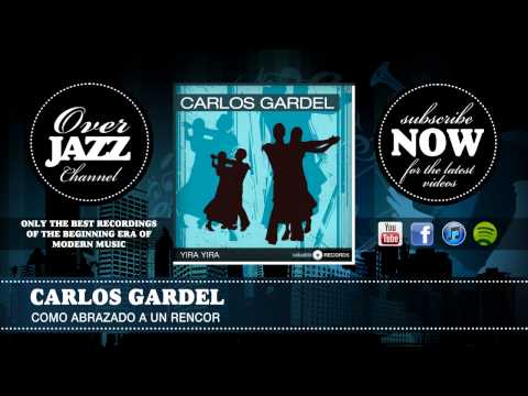 Carlos Gardel - Como Abrazado A Un Rencor