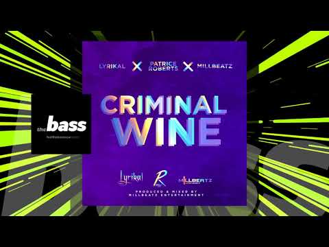 Lyrikal x Patrice Roberts x Millbeatz - Criminal Wine | 2018 Music Release
