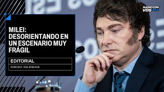 Milei, incertidumbre en un escenario muy frágil: El editorial de Diego Iglesias