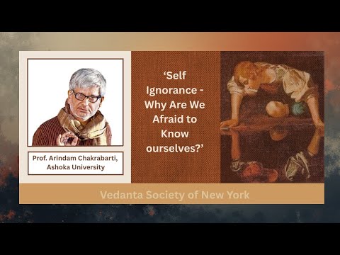 Self-Ignorance: Why Are We Afraid to Know Ourselves? | Prof. Arindam Chakrabarti