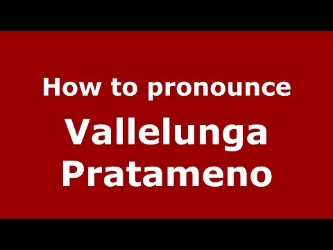 How to pronounce Vallelunga Pratameno (Italian/Italy) - PronounceNames.com