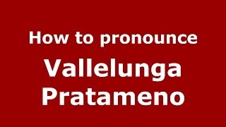 How to pronounce Vallelunga Pratameno