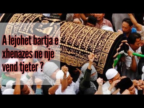 "A lejohet bartja e xhenazes ne nje vend tjeter?" Sheikh Musab ef. Lusjani