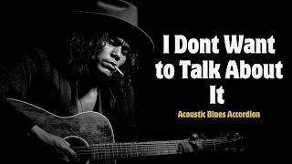 I Dont Want to Talk About It - Rod Stewart | Acoustic Blues Accordian