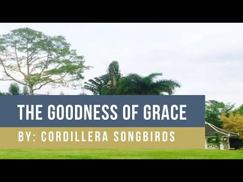 The Goodness Of Grace │ By: Cordillera Songbirds