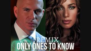 Pitbull - Only Ones To Know Remix  (  ft. Leona Lewis  )