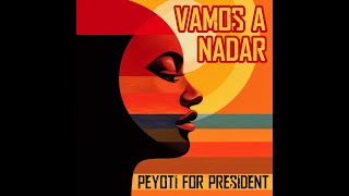 Peyoti for President - Vamos A Nadar