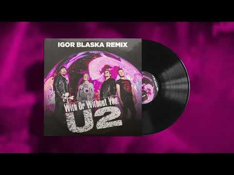 U2 - With Or Without You (Igor Blaska Remix)