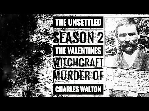 The Unsettled Season 2 - The Valentines Witchcraft Murder Of Charles Walton!