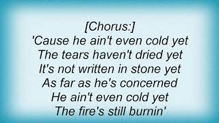 Gretchen Wilson - He Ain't Even Cold Yet Lyrics