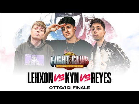 Fight Club - LEHXON vs KYN vs REYES - 1° Ottavo di Finale - Finale Nazionale XI° edizione