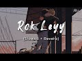 Rok Leyy- Lofi (Slowed + Reverb) |  Varun D, Kiara A |Tanishk Bagchi, Simiran Kaur D | Bhushan K