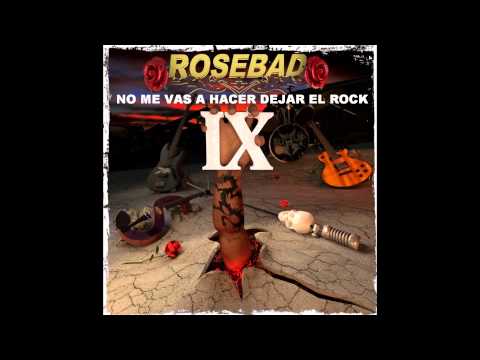 ROSEBAD - NO ME VAS A HACER DEJAR EL ROCK
