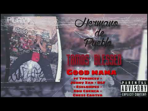 Good Mama - Hermano de Pueblo ft Tprincey - Jonny Zan - Dlf - Eselompee - Edu Cuenca - Chess Carter