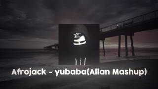 Afrojack - yubaba(Allan Mashup)