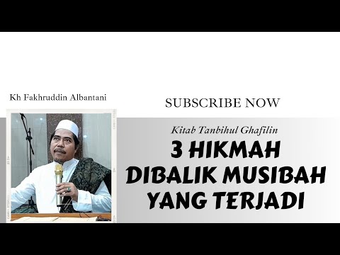 3 HIKMAH DI BALIK  MUSIBAH YANG TERJADI - KH FAKHRUDDIN ALBANTANI