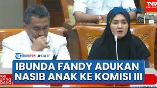 Kesaksian Haru Ibunda Fandy ABK Kapal Menolak Hukuman Mati saat RDPU dengan Komisi III DPR RI