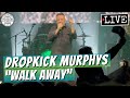 Dropkick Murphys "Walk Away" LIVE