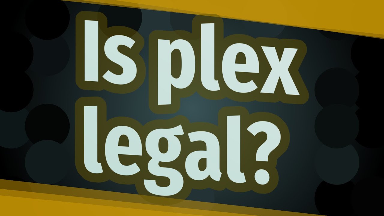 Is plex legal?