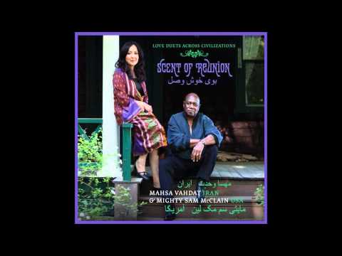 Mahsa Vahdat & Mighty Sam McClain-Flowers no one has ever seen.wmv